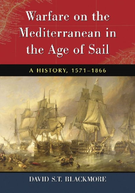 Book cover of: Warfare on the Mediterranean in the Age of Sail. By: David S. T. Blackmore