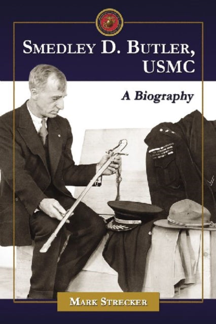 Book cover of: Smedley D. Butler, USMC. By: Mark Strecker