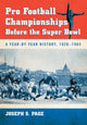 Book cover of: Pro Football Championships Before the Super Bowl. By: Joseph S. Page