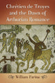 Book cover of: Chretien de Troyes and the Dawn of Arthurian Romance