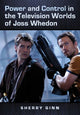 Book cover of: Power and Control in the Television Worlds of Joss Whedon. By: Sherry Ginn