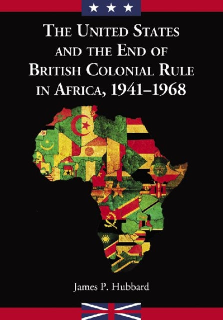 Book cover of: United States and the End of British Colonial Rule in Africa, 1941-1968