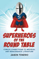 Book cover of: Superheroes of the Round Table. By: Jason Tondro