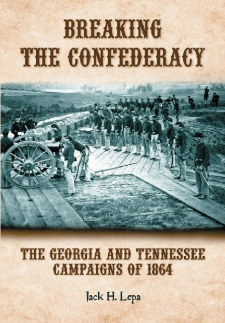 Book cover of: Breaking the Confederacy. By: Jack H. Lepa