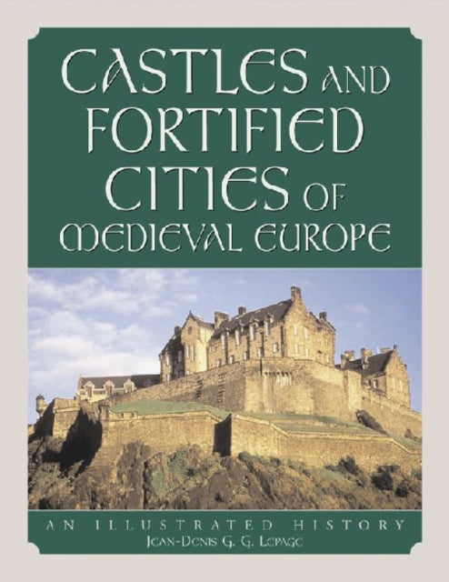 Book cover of: Castles and Fortified Cities of Medieval Europe. By: Jean-Denis G.G. Lepage