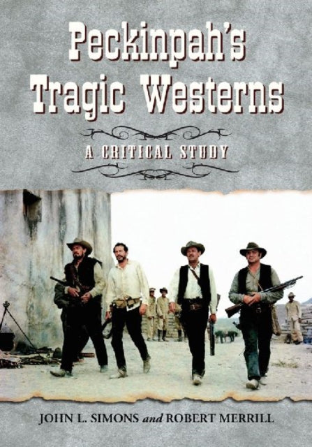 Book cover of: Peckinpah's Tragic Westerns. By: John L. Simons