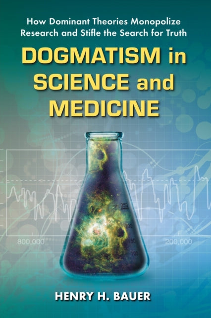 Book cover of: Dogmatism in Science and Medicine. By: Henry H. Bauer