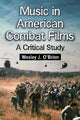Book cover of: Music in American Combat Films. By: Wesley J. O'Brien