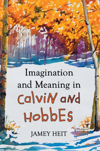 Book cover of: Imagination and Meaning in Calvin and Hobbes. By: Jamey Heit
