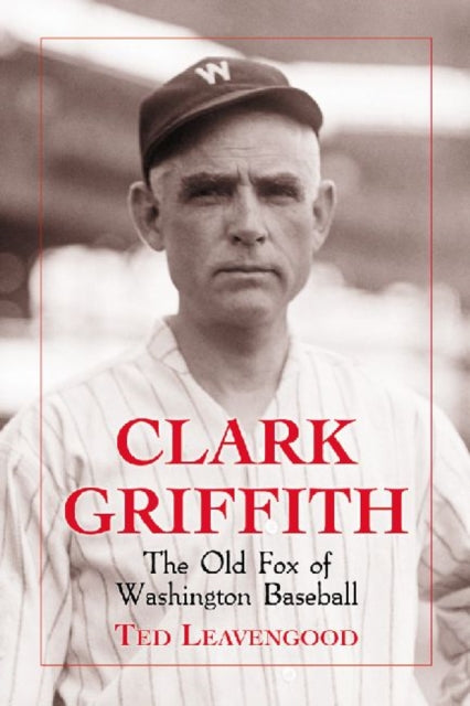 Book cover of: Clark Griffith. By: Ted Leavengood