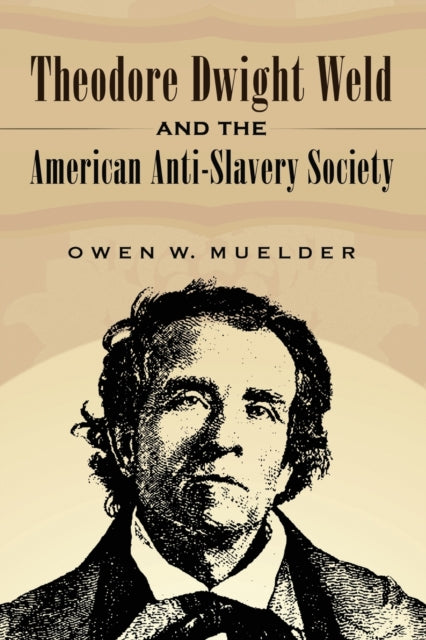 Book cover of: Theodore Dwight Weld and the American Anti-Slavery Society. By: Owen W. Muelder
