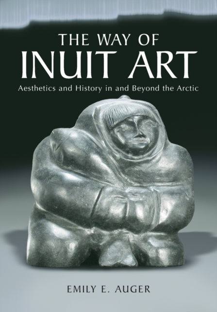 Book cover of: Way of Inuit Art. By: Emily E. Auger
