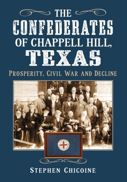 Book cover of: Confederates of Chappell Hill, Texas. By: Stephen Chicoine