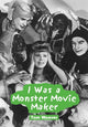 Book cover of: I Was a Monster Movie Maker. By: Tom Weaver