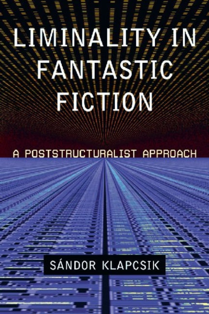 Book cover of: Liminality in Fantastic Fiction. By: Sandor Klapcsik