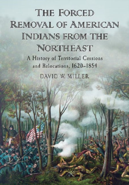 Book cover of: Forced Removal of American Indians from the Northeast. By: Miller, David W.