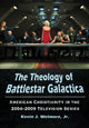 Book cover of: Theology of Battlestar Galactica. By: Kevin J. Wetmore