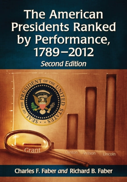 Book cover of: American Presidents Ranked by Performance, 1789-2012, 2d ed.. By: Charles F. Faber