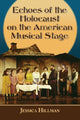 Book cover of: Echoes of the Holocaust on the American Musical Stage. By: Jessica Hillman