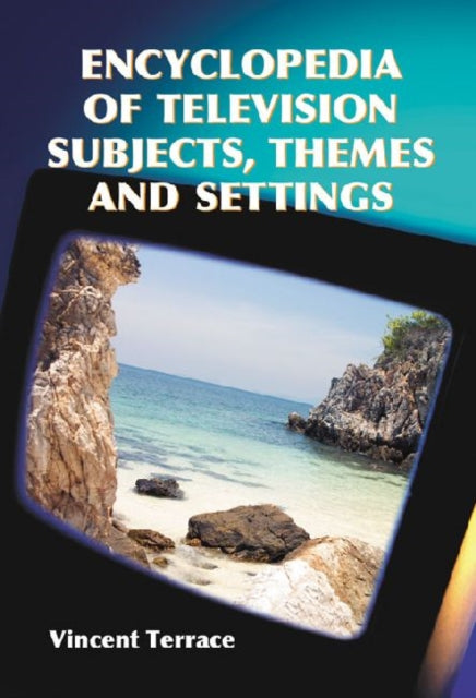Book cover of: Encyclopedia of Television Subjects, Themes and Settings. By: Vincent Terrace