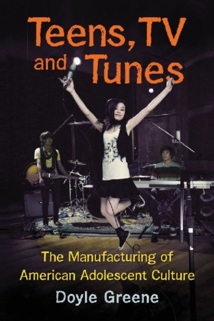 Book cover of: Teens, TV and Tunes. By: Doyle Greene