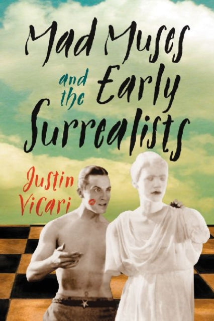 Book cover of: Mad Muses and the Early Surrealists. By: Justin Vicari