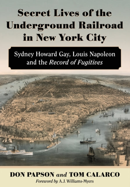 Book cover of: Secret Lives of the Underground Railroad in New York City. By: Don Papson