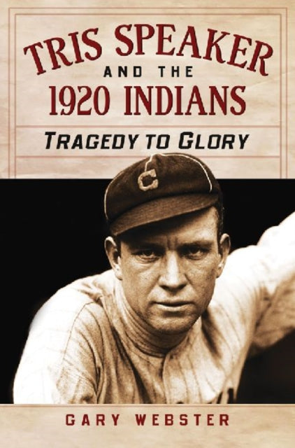 Book cover of: Tris Speaker and the 1920 Indians. By: Gary Webster