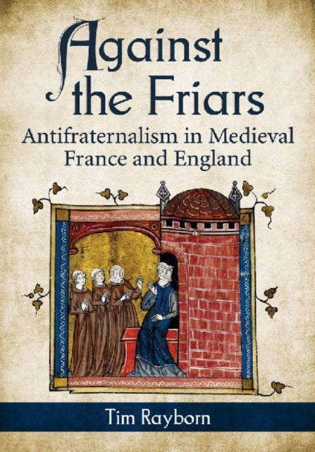 Book cover of: Against the Friars. By: Tim Rayborn