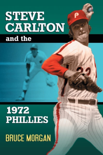 Book cover of: Steve Carlton and the 1972 Phillies. By: Bruce Morgan