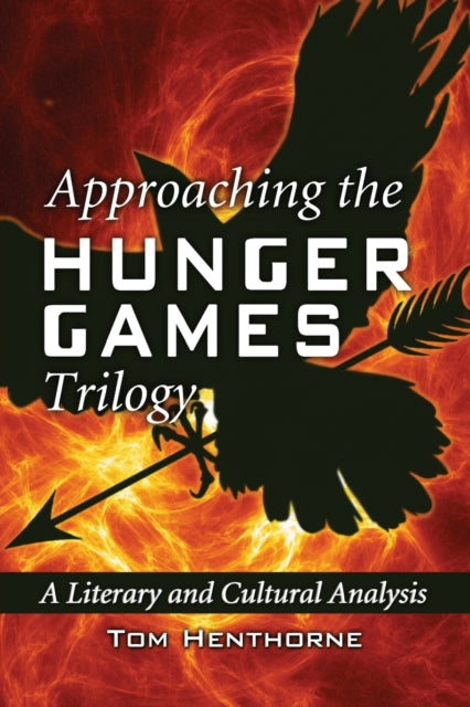 Book cover of: Approaching the Hunger Games Trilogy. By: Tom Henthorne