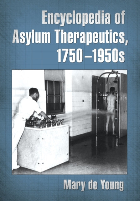 Book cover of: Encyclopedia of Asylum Therapeutics, 1750-1950s. By: Mary de Young