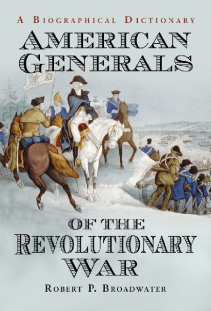Book cover of: American Generals of the Revolutionary War. By: Robert P. Broadwater