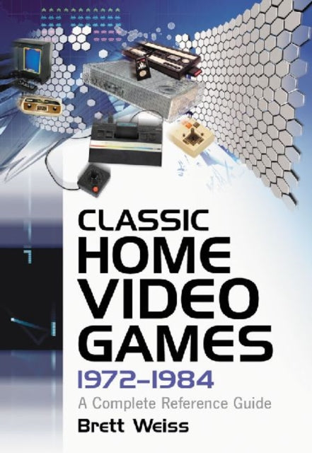 Book cover of: Classic Home Video Games, 1972-1984. By: Brett Weiss