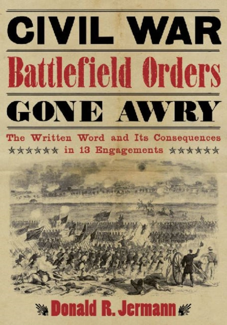 Book cover of: Civil War Battlefield Orders Gone Awry. By: Donald R. Jermann