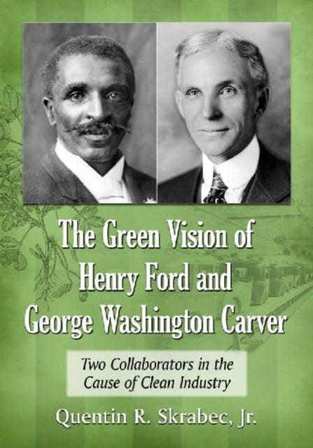 Book cover of: Green Vision of Henry Ford and George Washington Carver. By: Quentin R. Skrabec Jr.
