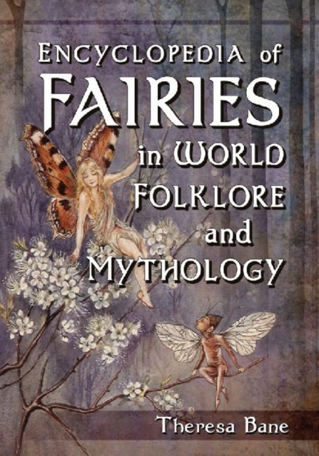 Book cover of: Encyclopedia of Fairies in World Folklore and Mythology. By: Theresa Bane