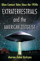 Book cover of: Extraterrestrials and the American Zeitgeist. By: Aaron John Gulyas