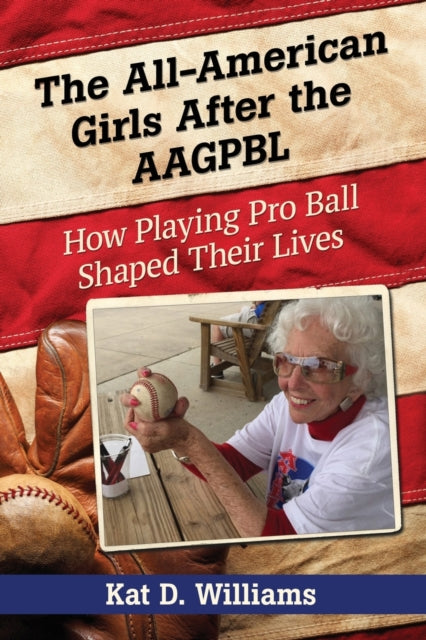 Book cover of: All-American Girls After the AAGPBL. By: Kat D. Williams