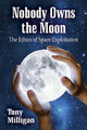 Book cover of: Nobody Owns the Moon. By: Tony Milligan