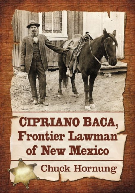 Book cover of: Cipriano Baca, Frontier Lawman of New Mexico. By: Chuck Hornung