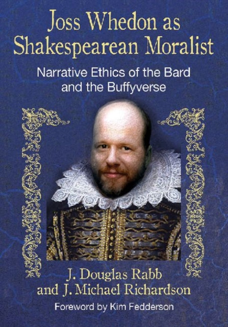 Book cover of: Joss Whedon as Shakespearean Moralist. By: J. Douglas Rabb