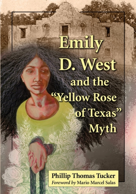 Book cover of: Emily D. West and the "Yellow Rose of Texas" Myth. By: Phillip Thomas Tucker