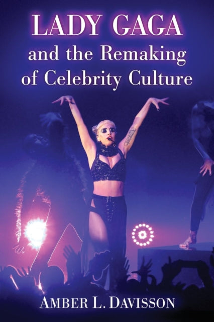 Book cover of: Lady Gaga and the Remaking of Celebrity Culture. By: Amber L. Davisson