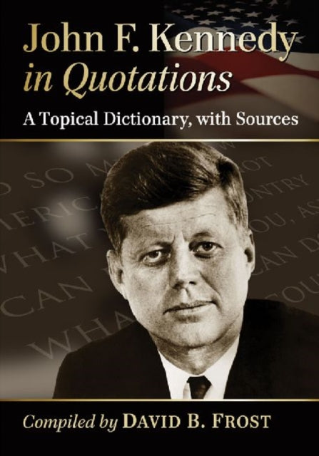 Book cover of: John F. Kennedy in Quotations. By: David B. Frost
