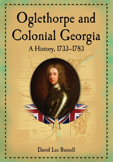 Book cover of: Oglethorpe and Colonial Georgia. By: David Lee Russell