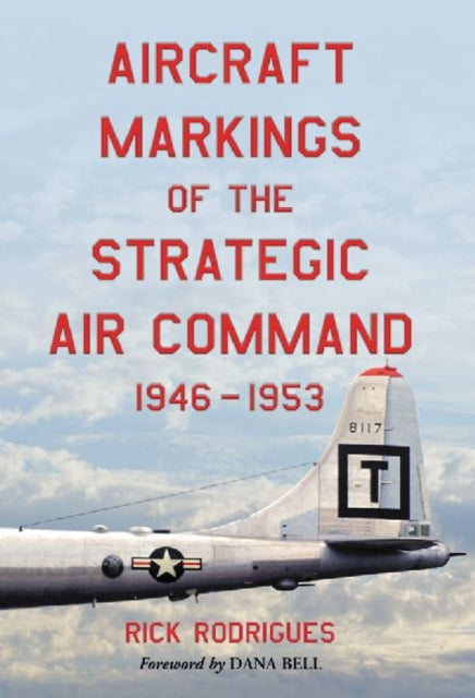 Book cover of: Aircraft Markings of the Strategic Air Command, 1946-1953. By: Rick Rodrigues