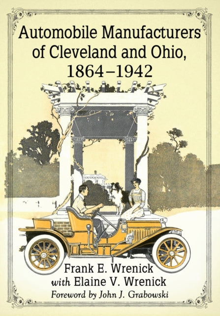 Book cover of: Automobile Manufacturers of Cleveland and Ohio, 1864-1942. By: Frank E. Wrenick