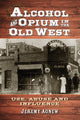 Book cover of: Alcohol and Opium in the Old West. By: Jeremy Agnew