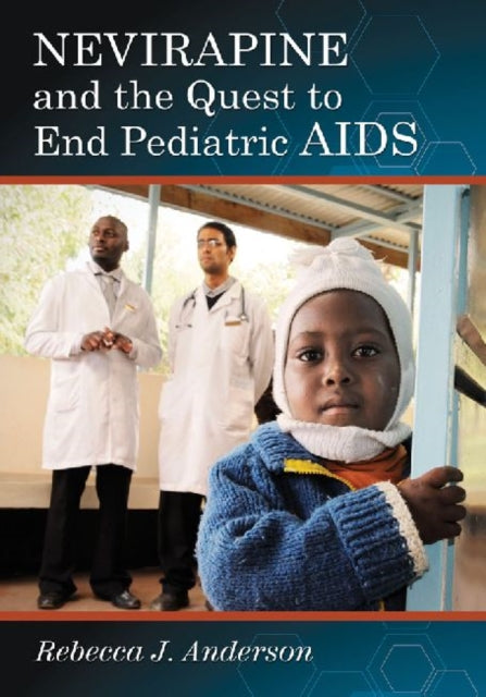 Book cover of: Nevirapine and the Quest to End Pediatric AIDS. By: Rebecca J. Anderson